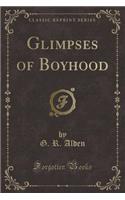 Glimpses of Boyhood (Classic Reprint)