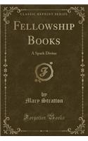 Fellowship Books: A Spark Divine (Classic Reprint): A Spark Divine (Classic Reprint)