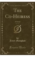 The Co-Heiress, Vol. 1 of 3: A Novel (Classic Reprint): A Novel (Classic Reprint)