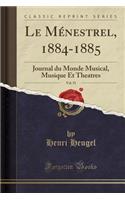 Le Ménestrel, 1884-1885, Vol. 51: Journal Du Monde Musical, Musique Et Theatres (Classic Reprint)(French)