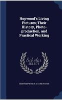 Hopwood's Living Pictures; Their History, Photo-production, and Practical Working