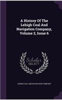 A History Of The Lehigh Coal And Navigation Company, Volume 2, Issue 6