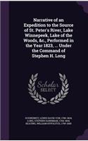 Narrative of an Expedition to the Source of St. Peter's River, Lake Winnepeek, Lake of the Woods, &c., Performed in the Year 1823, ... Under the Command of Stephen H. Long