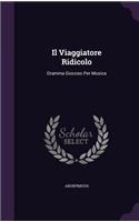 Il Viaggiatore Ridicolo: Dramma Giocoso Per Musica(English)