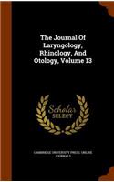 Journal Of Laryngology, Rhinology, And Otology, Volume 13