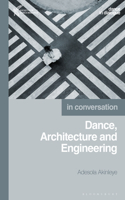 Dance, Architecture and Engineering: In Conversation(Dance in Dialogue)