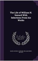 The Life of William H. Seward with Selections from His Works