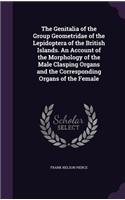Genitalia of the Group Geometridae of the Lepidoptera of the British Islands. An Account of the Morphology of the Male Clasping Organs and the Corresponding Organs of the Female