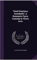 Good Gracious, Annabelle; a Romantic Farce Comedy in Three Acts