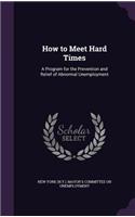 How to Meet Hard Times: A Program for the Prevention and Relief of Abnormal Unemployment