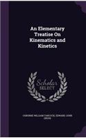 An Elementary Treatise On Kinematics and Kinetics