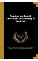 American and English Genealogies in the Library of Congress;