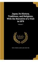 Japan; Its History, Traditions, and Religions, With the Narrative of a Visit in 1879; Volume 1