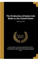 Production of Easter Lily Bulbs in the United States; Volume no.120