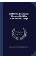 Grétry (André-Ernest-Modeste) Célèbre Compositeur Belge