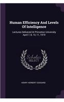 Human Efficiency And Levels Of Intelligence: Lectures Delivered At Princeton University April 7, 8, 10, 11, 1919