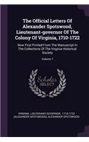 The Official Letters Of Alexander Spotswood, Lieutenant-governor Of The Colony Of Virginia, 1710-1722
