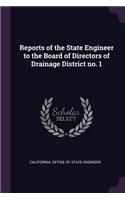 Reports of the State Engineer to the Board of Directors of Drainage District no. 1