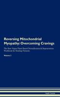 Reversing Mitochondrial Myopathy: Overcoming Cravings The Raw Vegan Plant-Based Detoxification & Regeneration Workbook for Healing Patients. Volume 3