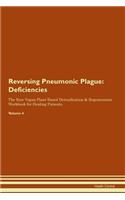 Reversing Pneumonic Plague: Deficiencies The Raw Vegan Plant-Based Detoxification & Regeneration Workbook for Healing Patients.Volume 4