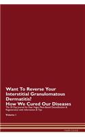 Want To Reverse Your Interstitial Granulomatous Dermatitis? How We Cured Our Diseases. The 30 Day Journal for Raw Vegan Plant-Based Detoxification & Regeneration with Information & Tips Volume 1