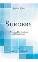 Surgery: A Manual for Students and Practitioners (Classic Reprint)