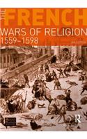 The French Wars of Religion 1559-1598