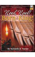 Noel, Noel! Born Is The King!