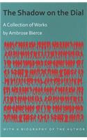 The Shadow on the Dial - A Collection of Works by Ambrose Bierce with a Biography of the Author: (English)