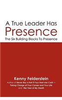 A True Leader Has Presence: The Six Building Blocks To Presence(English)
