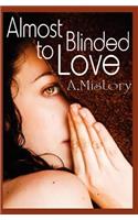 Almost Blinded to Love