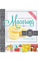 Gourmet French Macarons: Over 75 Unique Flavors and Festive Shapes [With CDROM]