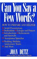 Can You Say a Few Words?: How to Prepare and Deliver a Speech for Any Special Occasion