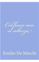 Col fuoco non si scherza: (Italian)