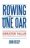 Rowing with One Oar: Lessons in Delivering Greater Value While Remaining Competitive