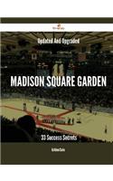 Updated and Upgraded Madison Square Garden - 33 Success Secrets