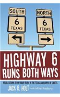 Highway 6 Runs Both Ways: Recollections of My Four Years in the Texas A&M Corps of Cadets
