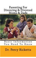 Parenting for Divorcing & Divorced Moms & Dads: Basic Information You Need to Know
