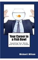 Your Career in a Fish Bowl