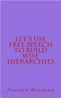 Let's Use Free Speech to Build Wise Hierarchies: (English)