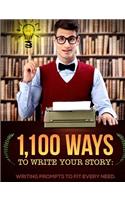 1,100 Ways to Write Your Story: Writing Prompts to Fit Every Need