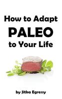 How To Adapt Paleo to Your Life