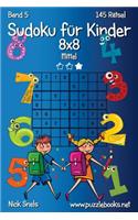 Sudoku für Kinder 8x8 - Mittel - Band 5 - 145 Rätsel: (5 Sudoku Für Kinder)