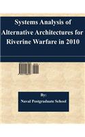 Systems Analysis of Alternative Architectures for Riverine Warfare in 2010