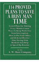 114 Proved Plans to Save a Busy Man Time: Tested Plans for Making Every Minute Count-Ways to Keep Work Free from Interruption-How to Put Your Office a