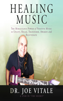 Healing Music: The Miraculous Power of Positive Music to Uplift, Relax, Transform, Awaken and Rejuvenate