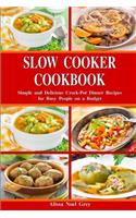 Slow Cooker Cookbook: Simple and Delicious Crock-Pot Dinner Recipes for Busy People on a Budget: Healthy Dump Dinners and One-Pot Meals(1 Breakfast, Lunch and Dinner Made Simple)