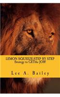 LEMON SQUEEZE-Step by step Strategy and documents to get the JOB!