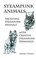 Steampunk Animals: Sketching Steampunk Animals with Creative Steampunk Drawings!