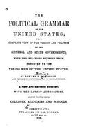 political grammar of the United States, or, A complete view of the theory and practice of the general and state governments